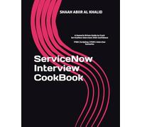 ServiceNow Interview CookBook: A Scenario Driven Guide to Crack ServiceNow Interviews With Confidence (ServiceNow Series)
