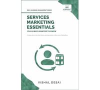 Services Marketing Essentials You Always Wanted to Know: Service Quality Models, Pricing Strategies, Marketing Mix, Consumer Perception, and Service Design (Self-Learning Management Series)