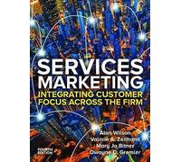 Services Marketing: Integrating Customer Service Across the Firm 4e: Integrating Customer Focus Across the Firm