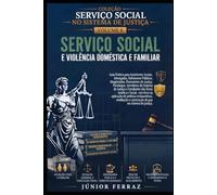 SERVIÇO SOCIAL E VIOLÊNCIA DOMÉSTICA E FAMILIAR: Guia Prático para Assistentes Sociais, Advogados, Magistrados, Promotores de Justiça, Defensores ... (SERVIÇO SOCIAL NO SISTEMA DE JUSTIÇA)
