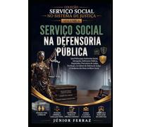 SERVIÇO SOCIAL NA DEFENSORIA PÚBLICA: Guia Prático para Assistentes Sociais, Defensores Públicos, Advogados, Magistrados, Promotores de Justiça, ... Social (SERVIÇO SOCIAL NO SISTEMA DE JUSTIÇA)