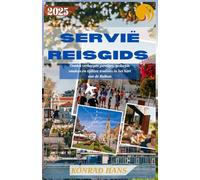 SERVIË REISGIDS 2025: Ontdek verborgen pareltjes, gedurfde smaken en tijdloze tradities in het hart van de Balkan