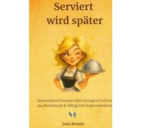 Serviert wird später: von Jana Rensle