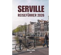 SERVILLE REISEFÜHRER 2026: Entdecken Sie Kultur und Charme in Spaniens Juwel Andalusien