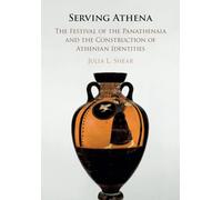 Serving Athena: The Festival of the Panathenaia and the Construction of Athenian Identities