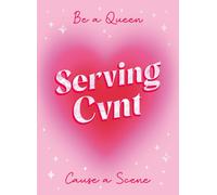 Serving Cvnt : Tips, Quotes and Affirmations for the Queens Who Eat and Leave No Crumbs