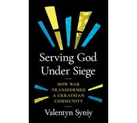 Serving God Under Siege: How War Transformed a Ukrainian Community