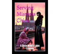 Serving Mistress Chloe: A Sissy Maid's Latex Training