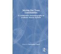 Serving Our Trans Communities : A Collaborative Autoethnography by Academic Musical Activists