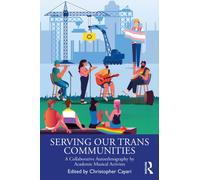 Serving Our Trans Communities : A Collaborative Autoethnography by Academic Musical Activists