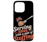 Serving Sass With a Side of Stuffing Thanksgiving Case for iPhone 15 Pro Max