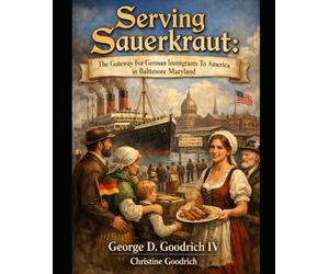 Serving Sauerkraut: The Gateway For German Immigrants to America in Baltimore Maryland