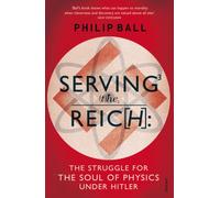 Serving the Reich : The Struggle for the Soul of Physics under Hitler