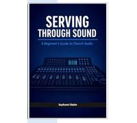 Serving Through Sound: A Beginner's Guide To Church Audio