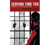 Serving Time Too: A Memoir of My Son's Prison Years