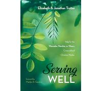 Serving Well: Help for the Wannabe, Newbie, or Weary Cross-cultural Christian Worker