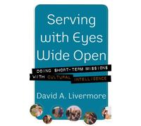 Serving with Eyes Wide Open: Doing Short-term Missions with Cultural Intelligence