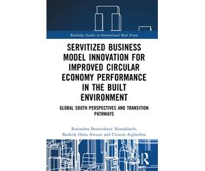 Servitised Business Model Innovation for Improved Circular Economy Performance in the Built Environment : Global South Perspectives and Transition Pathways