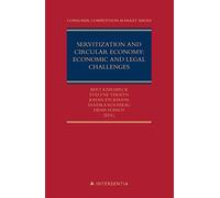 Servitization and circular economy: economic and legal challenges: Volume 5 (Consumer Competition & Market Series): 4