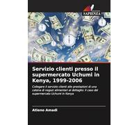 Servizio clienti presso il supermercato Uchumi in Kenya, 1999-2006: Collegare il servizio clienti alle prestazioni di una catena di negozi alimentari ... il caso del supermercato Uchumi in Kenya