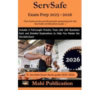 ServSafe Exam Prep 2025-2026. For food service professionals preparing the certification: Includes 2 Full-Length Practice Tests with 100 Questions ... to Help You Master the ServSafe Exam