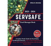 ServSafe Food Manager Book 2025 - 2026: :Complete Study Guide for Food Safety Certification Success, with 4 Full-Length Practice Tests, 700+ Food ... Explanations (Witter Michelle Publishing)