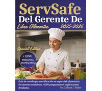 ServSafe Libro del gerente de alimentos 2025 - 2026: Guía de estudio para certificación en seguridad alimentaria: 8 exámenes completos, +1050 preguntas con explicaciones detalladas.