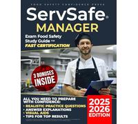 ServSafe® Manager Exam Food Safety Study Guide For Fast Certification: Everything You Need To Prepare With Confidence: Realistic Questions, Answer Explanations, Visual Aids, Tips For Top Results