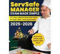 ServSafe Manager Exam Made Simple: 1200+ High-Yield Questions and 7 Full-Length Practice Tests for Aspiring Managers Who Need a Practical, Clear, and Stress-Free Path to Career Advancement