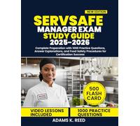 SERVSAFE MANAGER EXAM STUDY GUIDE 2025-2026: Complete Preparation with 1000 Practice Questions, Answer Explanations, and Food Safety Procedures for Certification Success