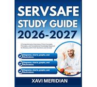 SERVSAFE STUDY GUIDE 2026-2027: A Comprehensive Overview of Core Concepts, Principles, and Foundational Knowledge Required for Mastery with 9 full length Questions and Answer