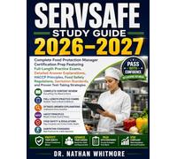 SERVSAFE STUDY GUIDE 2026-2027: Complete Food Protection Manager Certification Prep Featuring Full-Length Practice Exams, Detailed Answer ... Standards, and Proven Test-Taking Strategies