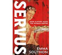 Servus: How Slavery Made the Roman Empire