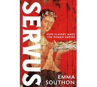 Servus : How Slavery Made the Roman Empire