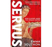 Servus: The moving, enthralling true story of slavery in the Roman Empire by acclaimed ancient historian Emma Southon