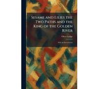 Sesame and Lilies the Two Paths and the King of the Golden River: With an Introduction