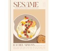 Sesame: Global Recipes + Stories of an Ancient Seed: Global Recipes + Stories of an Ancient Seed [A Cookbook]