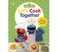 Sesame Street Let's Cook Together: With 40 Fun, Healthy Recipes