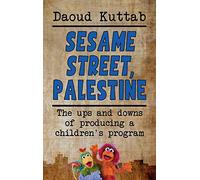Sesame Street, Palestine: Taking Sesame Street to the children of Palestine: Daoud Kuttab's personal story (hardback)