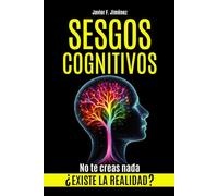 SESGOS COGNITIVOS: ¿Existe la realidad? No te creas nada