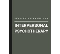 Session Notebook For Interpersonal Psychotherapy: Book to Track Interpersonal Therapy Treatments