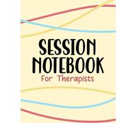 Session Notebook for Therapists: Undated Calendar for Tracking Session Times and Dates and Client Session Note Pages - Yellow Cover Design