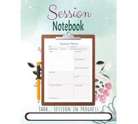 Session Notebook: Keep Organized Client Notes | Perfect for Therapists, Social Workers, Counselors and Coaches | 150 pages | 8.5 x 11 | Great for Work