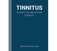 Session Notes Book For Practitioner of Tinnitus Cognitive Behavior Therapy (CBT): A Therapist Journal About Cognitive Behavioral Treatment of Tinnitus in Kids, Teens and Adults