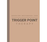 Session Notes Book For Trigger Point Therapy (TRP): Log Notes of Trigger Point Treatment and Maintain a Record