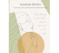 Session Notes: Counsellors Notebook: Logbook for counsellors, therapists and coaches to track clients' session notes, appointments and supervision notes.