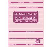 Session Notes for Therapist: Mega 150 Page A4 Log Book for Social Workers, Counselors, Health Care Workers & Coaches to Plan, Organize & Monitor Client Counselling Sessions.