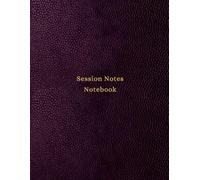 Session Notes Notebook: A Therapy Appointment Record & Treatment Plan Book for Therapist, Counselors, Coaches or Social Workers