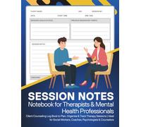 Session Notes Notebook for Therapists & Mental Health Professionals: Client Counseling Log Book to Plan, Organize & Track Therapy Sessions | Ideal for ... Workers, Coaches, Psychologists & Counselors