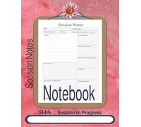 Session Notes Notebook: Organized Client Documentation for Therapist, Counselors, Social Workers and Coaches | 150 pages | 8.5 x 11